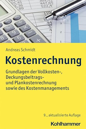 Kostenrechnung: Grundlagen der Vollkosten-, Deckungsbeitrags- und Plankostenrechnung sowie des Kostenmanagements von Kohlhammer W.